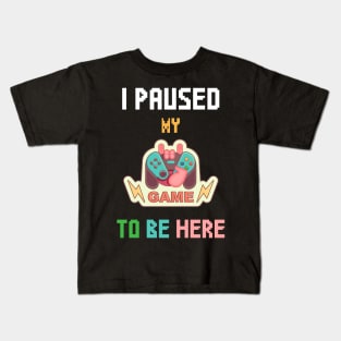 I Paused My Game To Be Here T-shirt Funny Shirt For Gamers Kids T-Shirt